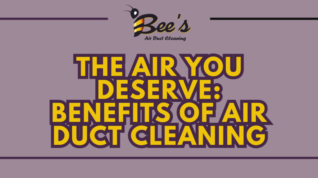 the air you deserve benefits of air duct cleaning